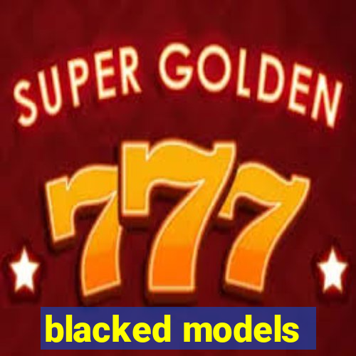 blacked models